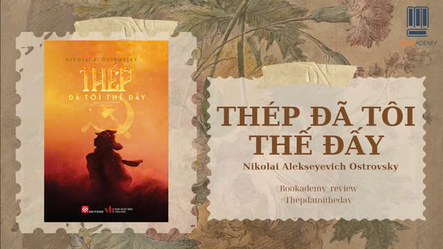 Tóm Tắt Sách "Thép Đã Tôi Thế Đấy": Chân Dung Một Tinh Thần Bất Khuất