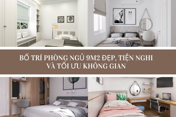 Bố Trí Phòng Ngủ Nhỏ 9m2: Tối Ưu Không Gian Và Nâng Cao Tiện Nghi