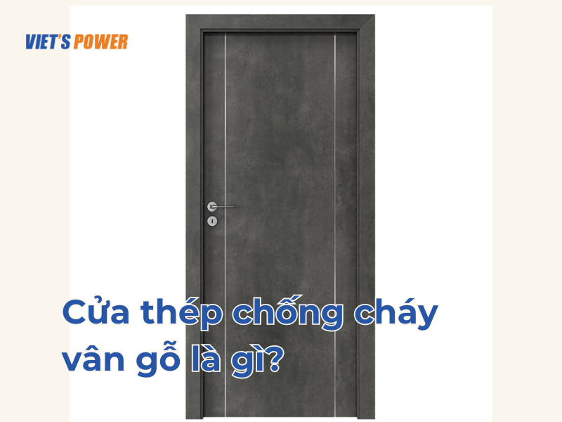 Cửa Thép Chống Cháy Vân Gỗ: Giải Pháp An Toàn và Thẩm Mỹ Cho Mọi Công Trình