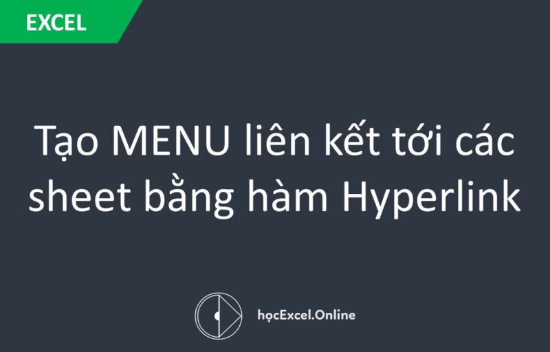 Tạo Menu Liên Kết Giữa Các Sheet Excel Tự Động Với Hàm HYPERLINK