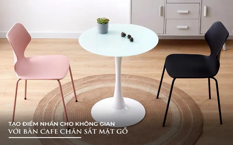 Tiêu chí chọn mua bàn cafe chân sắt mặt gỗ