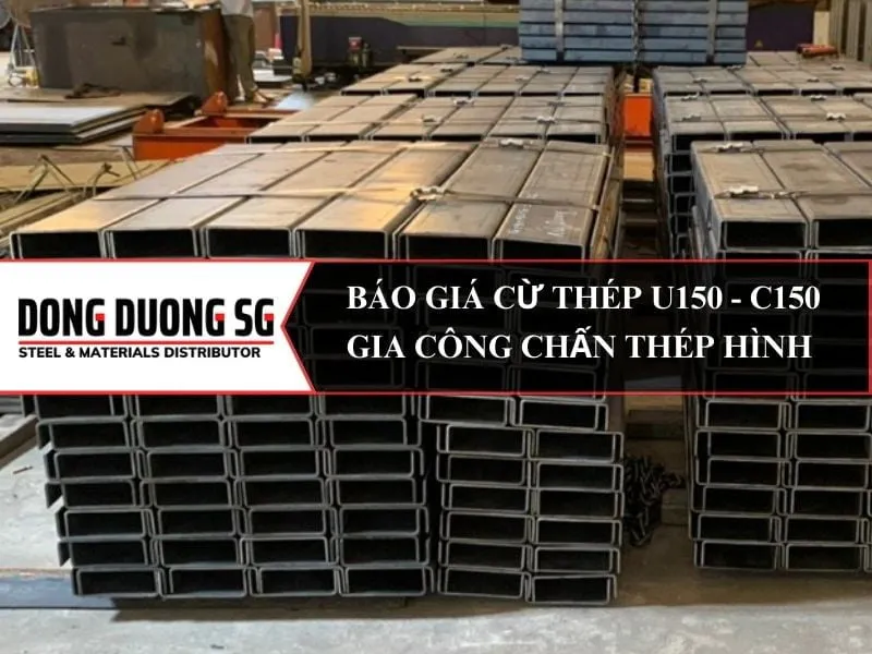 Báo giá cừ thép U150 C150 - Gia công chấn thép hình chữ U giá rẻ nhất TPHCM