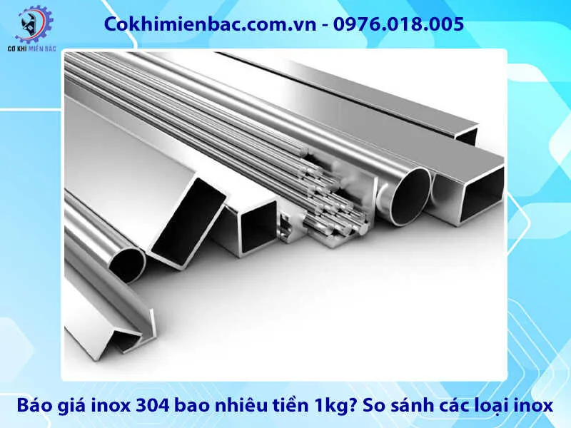 Báo giá inox 304 bao nhiêu tiền 1kg? So sánh các loại inox