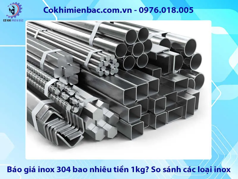 Báo giá inox 304 bao nhiêu tiền 1kg? So sánh các loại inox