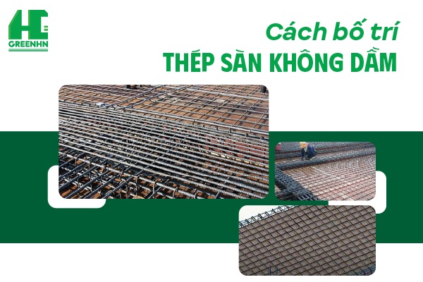 Hướng Dẫn Chi Tiết Cách Bố Trí Thép Sàn Chuẩn Kỹ Thuật, An Toàn