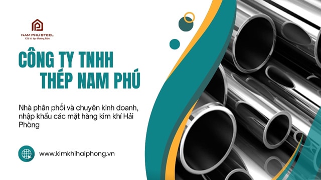 Công Ty TNHH Thép Nam Phú: Nhà Cung Cấp Thép Ống Mạ Kẽm Vinapipe Uy Tín Hàng Đầu