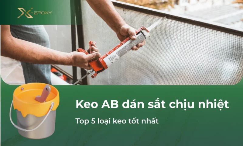 Keo AB Dán Sắt Chịu Nhiệt: Lựa Chọn Tối Ưu Cho Mọi Công Trình