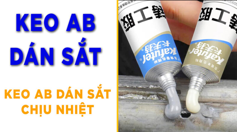 Keo AB Dán Sắt Chịu Nhiệt: Lựa Chọn Tối Ưu Cho Mọi Công Trình