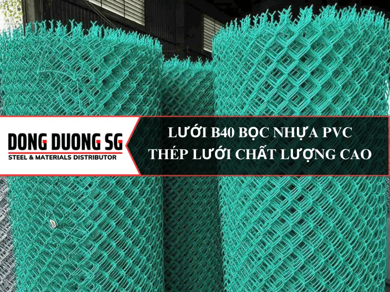 Lưới B40 bọc nhựa PVC chất lượng cao, lưới thép chuyên dùng cho công trình, xây dựng, hàng rào, công nghiệp, nông nghiệp. Báo giá lưới B40 bọc nhựa PVC khổ 1m, 1m2, 1m5, 1m8, 2m, 2m4, 2m5, 2m8, 3m rẻ nhất chỉ có tại nhà máy sản xuất lưới thép Đông Dương SG.