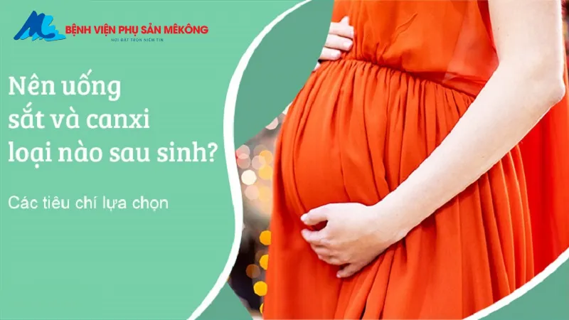 Cần bổ sung sắt và canxi sau sinh