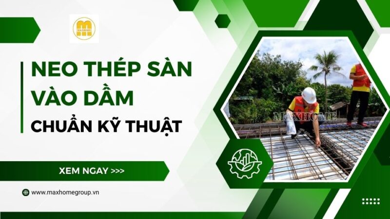 Hướng Dẫn Chi Tiết Cách Neo Thép Sàn Vào Dầm Đảm Bảo An Toàn Tuyệt Đối