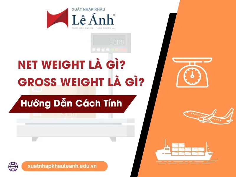 Net Weight và Gross Weight trong xuất nhập khẩu