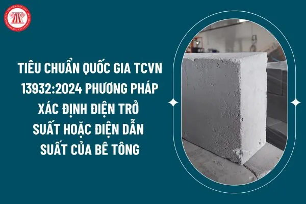 Tiêu chuẩn quốc gia TCVN 13932:2026 phương pháp xác định điện trở suất hoặc điện dẫn suất của bê tông thế nào? (Hình từ internet)