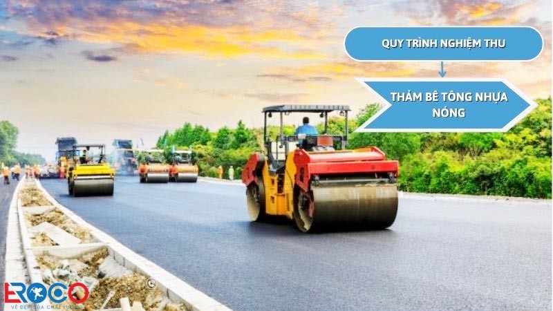 Quy Trình Nghiệm Thu Bê Tông Nhựa Nóng Đạt Chuẩn Kỹ Thuật