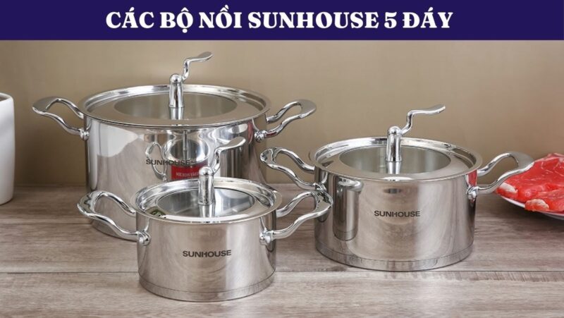 Bộ Nồi Quánh Inox 5 Đáy Nắp Kính Sunhouse SHG669: Sự Lựa Chọn Hoàn Hảo Cho Gian Bếp Hiện Đại