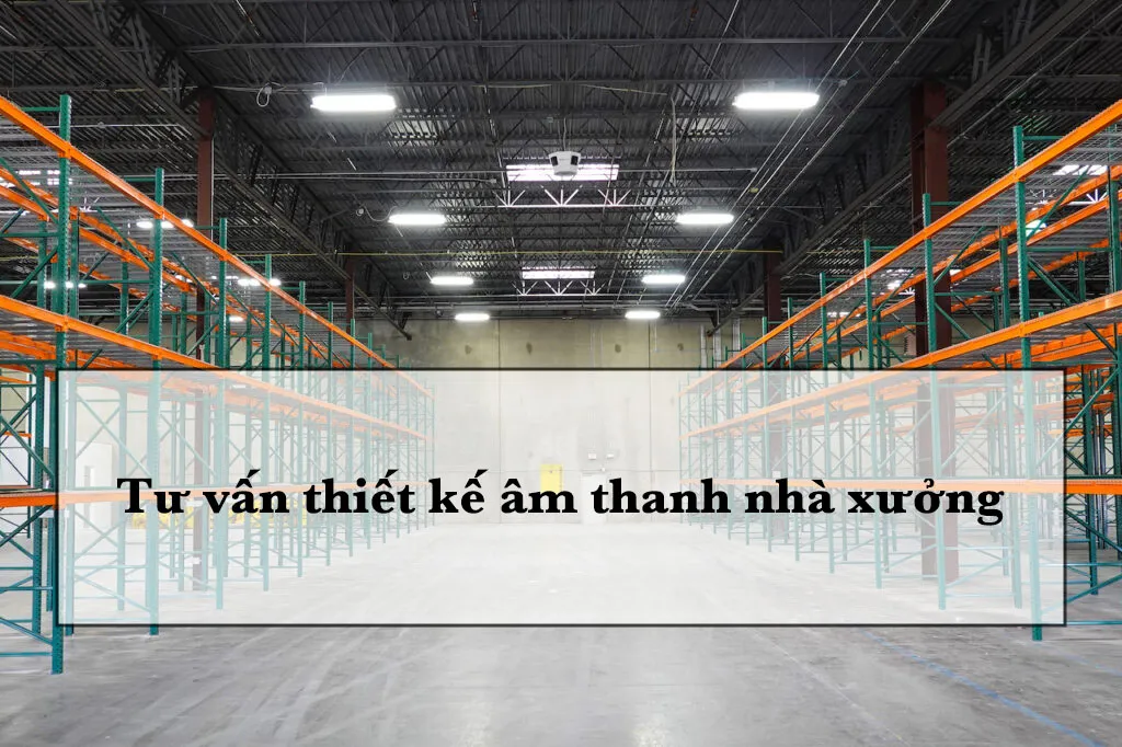 Tư vấn thiết kế âm thanh nhà xưởng