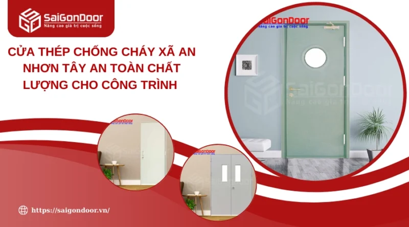 Cửa Thép Chống Cháy SaigonDoor: Giải Pháp An Toàn & Tin Cậy Hàng Đầu Cho Công Trình